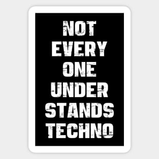 NOT EVERY ONE UNDERSTANDS TECHNO Sticker